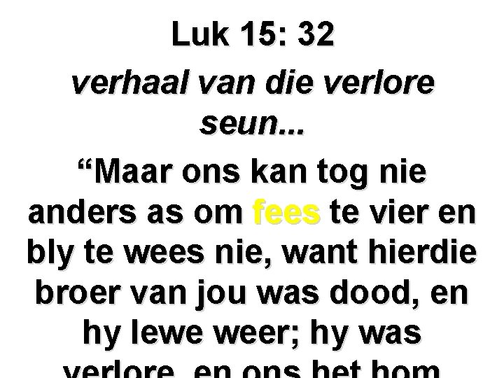 Luk 15: 32 verhaal van die verlore seun. . . “Maar ons kan tog