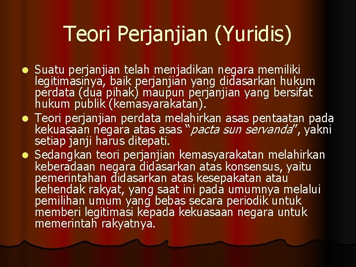 Teori Perjanjian (Yuridis) Suatu perjanjian telah menjadikan negara memiliki legitimasinya, baik perjanjian yang didasarkan