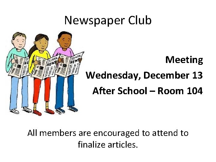 Newspaper Club Meeting Wednesday, December 13 After School – Room 104 All members are