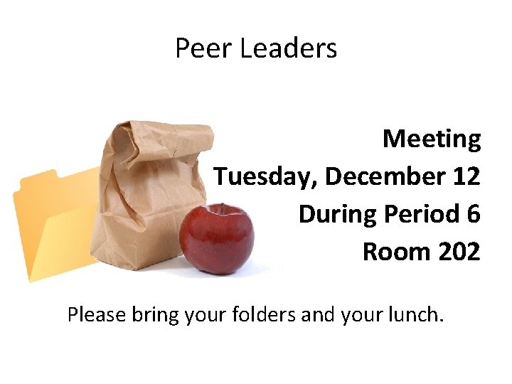 Peer Leaders Meeting Tuesday, December 12 During Period 6 Room 202 Please bring your