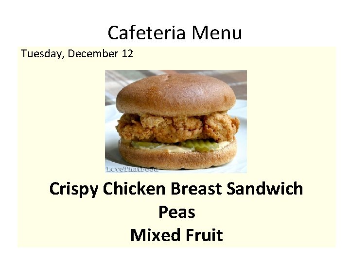 Cafeteria Menu Tuesday, December 12 Crispy Chicken Breast Sandwich Peas Mixed Fruit 