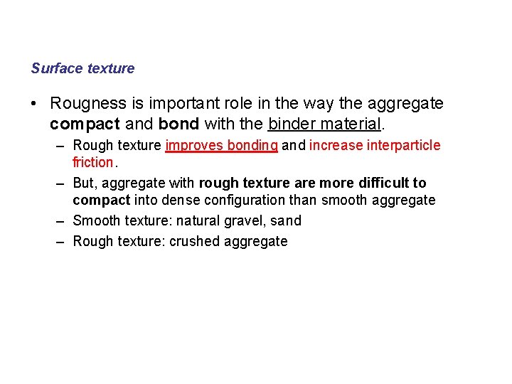 Surface texture • Rougness is important role in the way the aggregate compact and