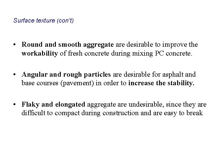 Surface texture (con’t) • Round and smooth aggregate are desirable to improve the workability