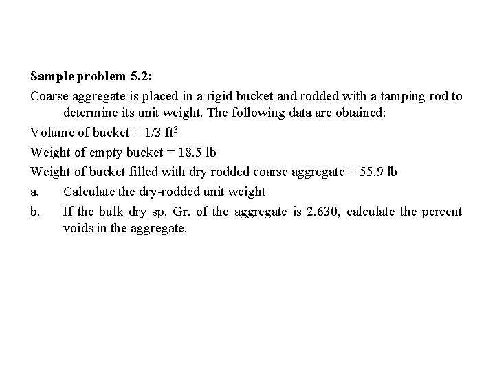 Sample problem 5. 2: Coarse aggregate is placed in a rigid bucket and rodded