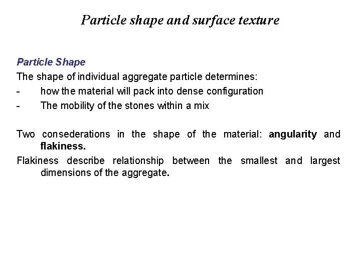 Particle shape and surface texture Particle Shape The shape of individual aggregate particle determines: