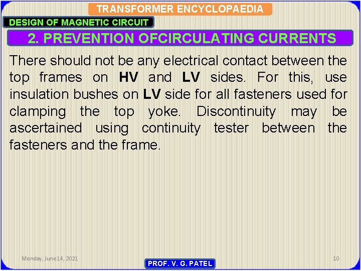 TRANSFORMER ENCYCLOPAEDIA DESIGN OF MAGNETIC CIRCUIT 2. PREVENTION OFCIRCULATING CURRENTS There should not be