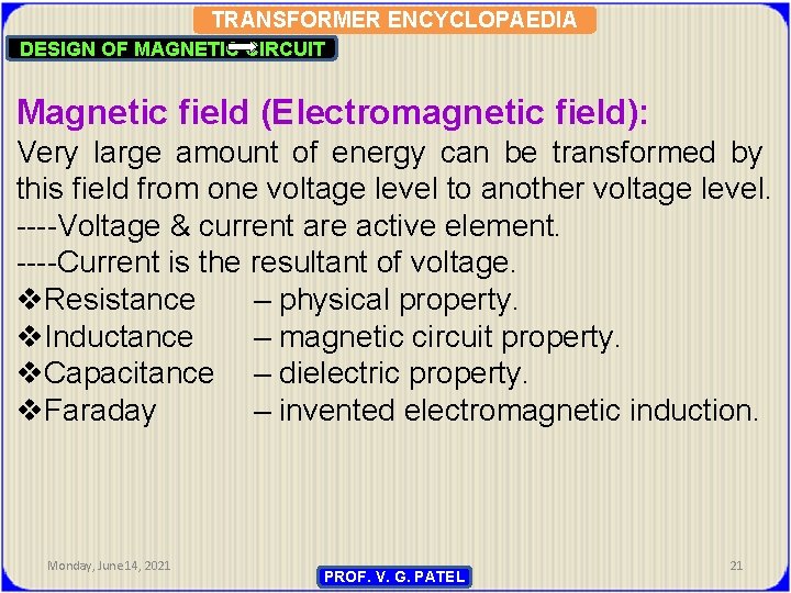 TRANSFORMER ENCYCLOPAEDIA DESIGN OF MAGNETIC CIRCUIT Magnetic field (Electromagnetic field): Very large amount of