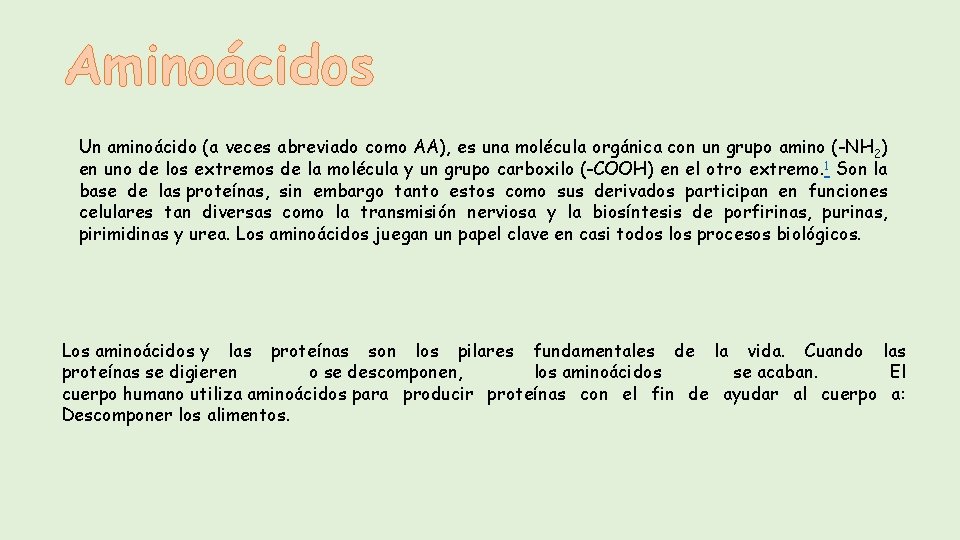 Aminoácidos Un aminoácido (a veces abreviado como AA), es una molécula orgánica con un