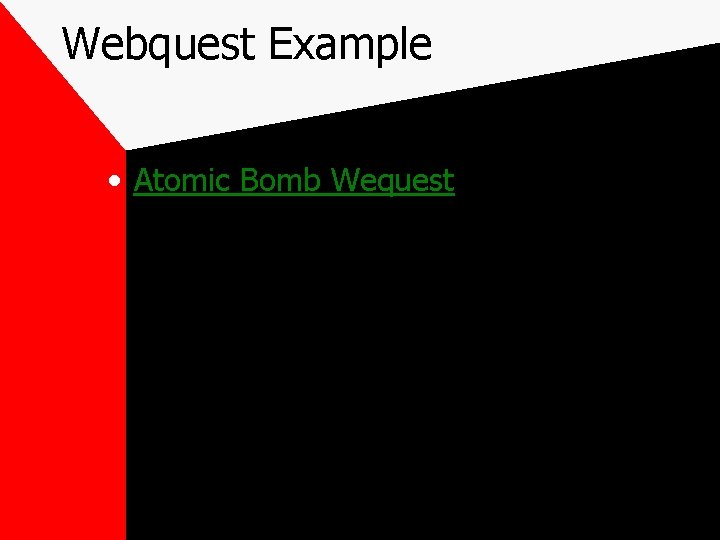 Webquest Example • Atomic Bomb Wequest 