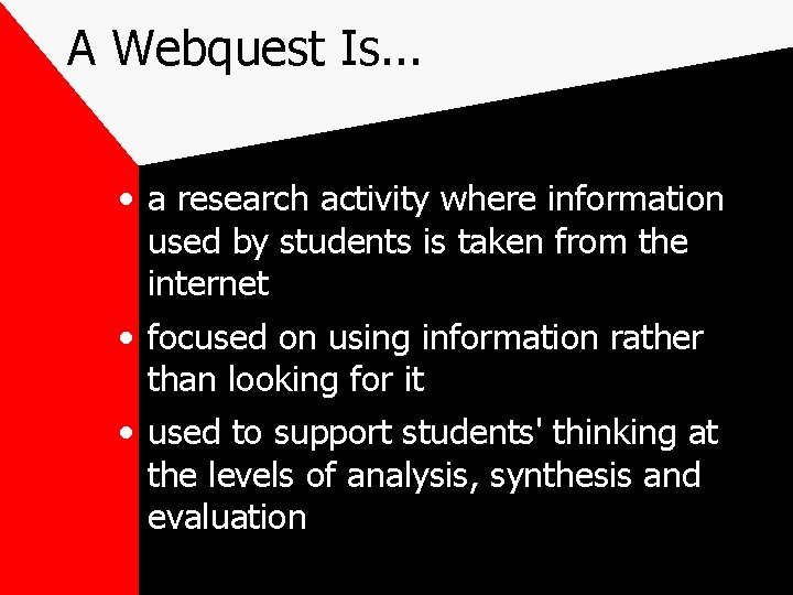 A Webquest Is. . . • a research activity where information used by students