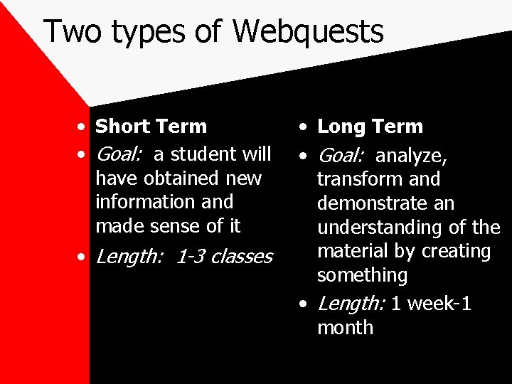 Two types of Webquests • Short Term • Goal: a student will have obtained