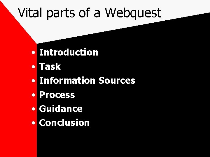 Vital parts of a Webquest • • • Introduction Task Information Sources Process Guidance