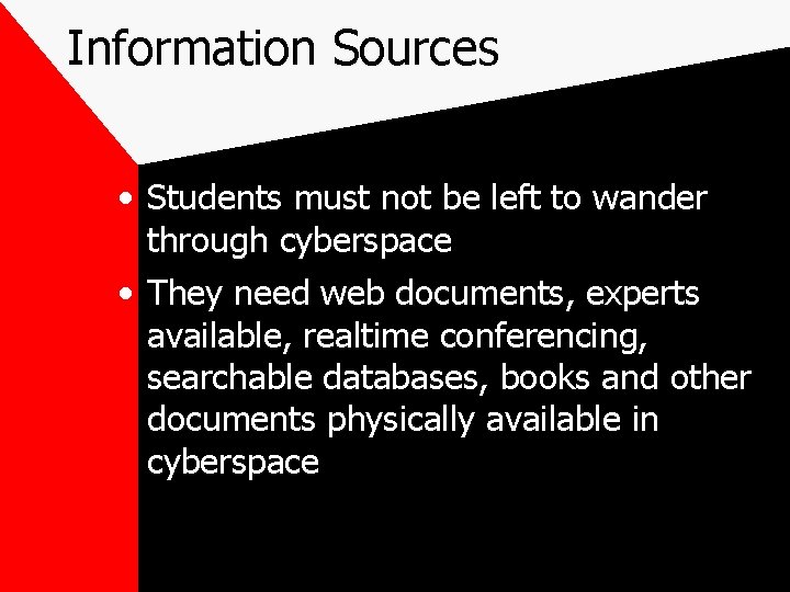Information Sources • Students must not be left to wander through cyberspace • They