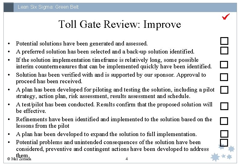 Lean Six Sigma: Green Belt Toll Gate Review: Improve • Potential solutions have been
