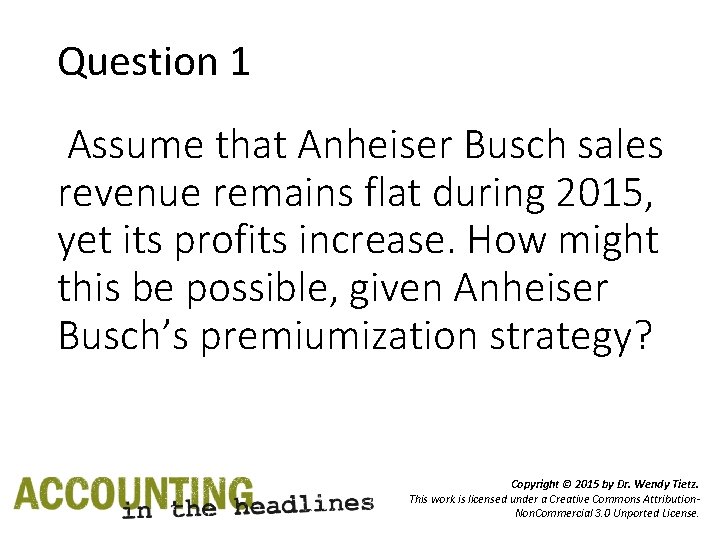 Question 1 Assume that Anheiser Busch sales revenue remains flat during 2015, yet its