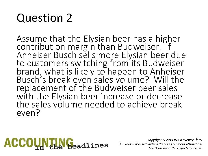 Question 2 Assume that the Elysian beer has a higher contribution margin than Budweiser.