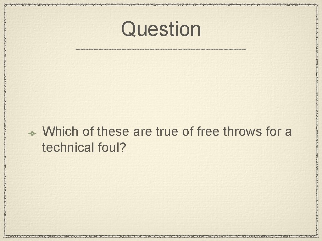 Question Which of these are true of free throws for a technical foul? 