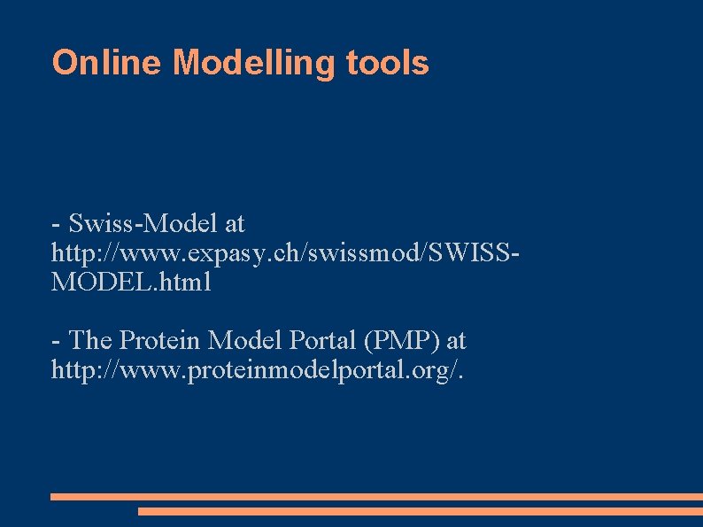 Online Modelling tools - Swiss-Model at http: //www. expasy. ch/swissmod/SWISSMODEL. html - The Protein Online Modelling tools - Swiss-Model at http: //www. expasy. ch/swissmod/SWISSMODEL. html - The Protein