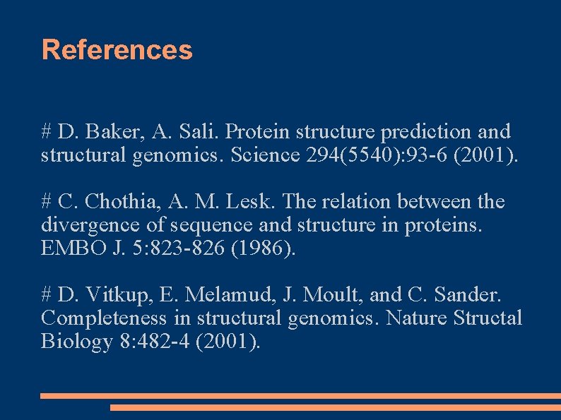 References # D. Baker, A. Sali. Protein structure prediction and structural genomics. Science 294(5540): References # D. Baker, A. Sali. Protein structure prediction and structural genomics. Science 294(5540):