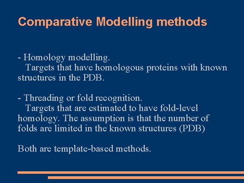 Comparative Modelling methods - Homology modelling. Targets that have homologous proteins with known structures Comparative Modelling methods - Homology modelling. Targets that have homologous proteins with known structures