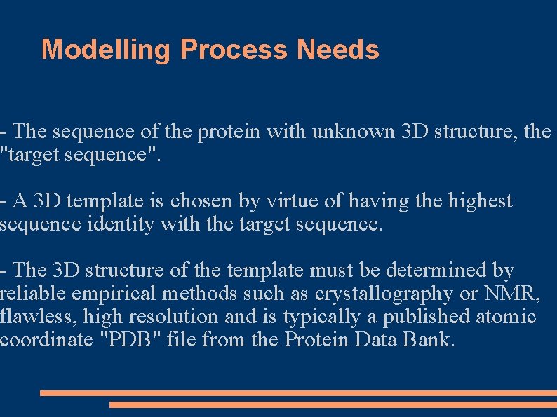 Modelling Process Needs - The sequence of the protein with unknown 3 D structure, Modelling Process Needs - The sequence of the protein with unknown 3 D structure,