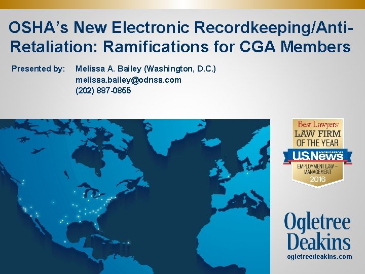 OSHA’s New Electronic Recordkeeping/Anti. Retaliation: Ramifications for CGA Members Presented by: Melissa A. Bailey