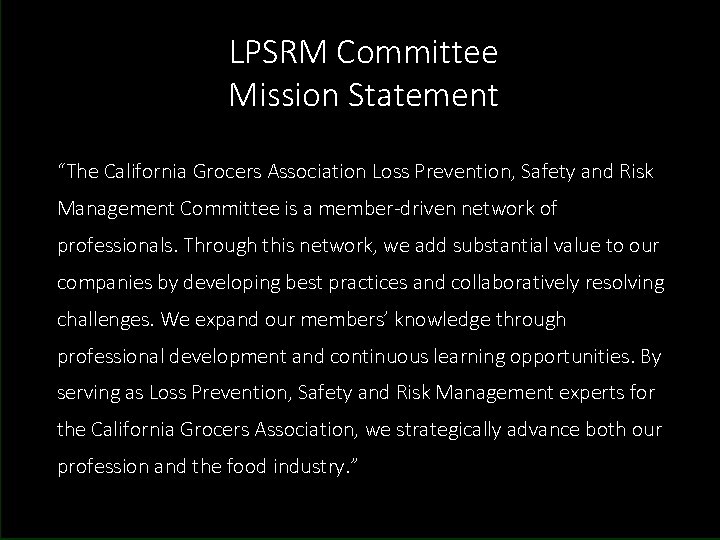 LPSRM Committee Mission Statement “The California Grocers Association Loss Prevention, Safety and Risk Management