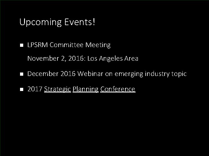 Upcoming Events! n LPSRM Committee Meeting November 2, 2016: Los Angeles Area n December