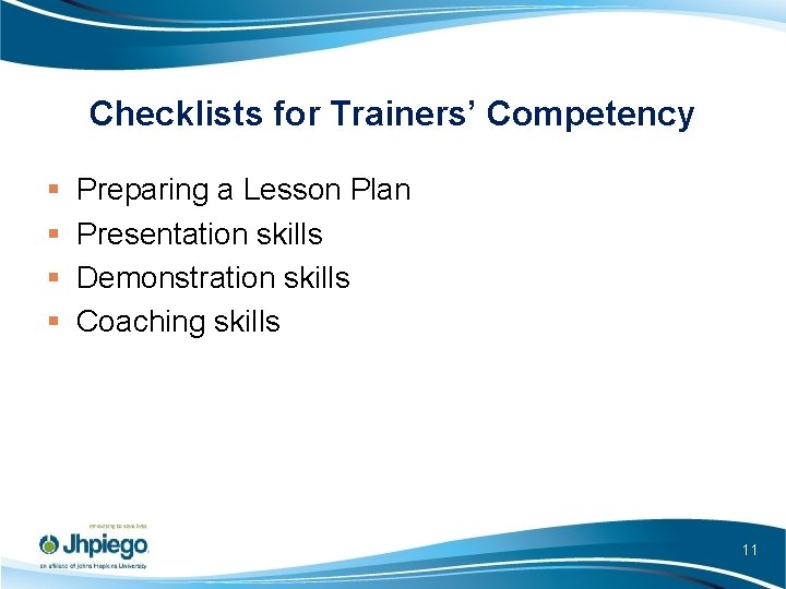 Checklists for Trainers’ Competency § § Preparing a Lesson Plan Presentation skills Demonstration skills