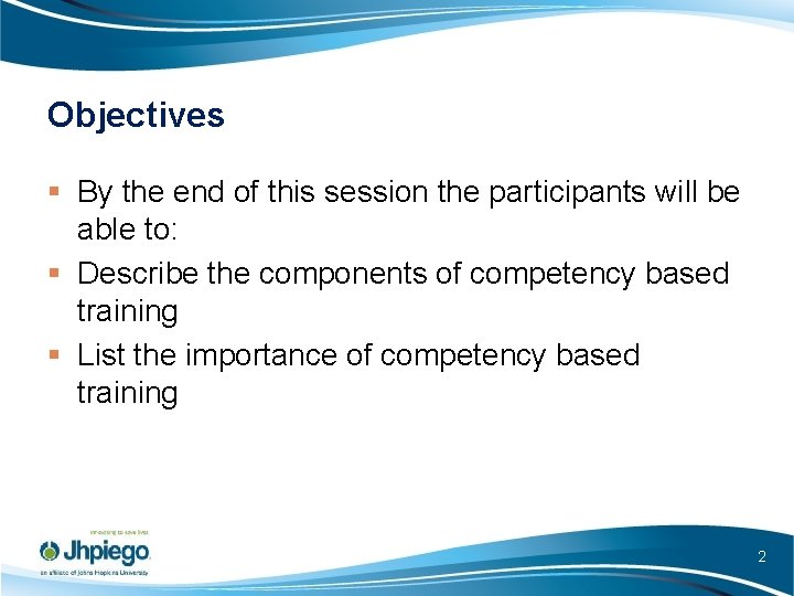 Objectives § By the end of this session the participants will be able to: