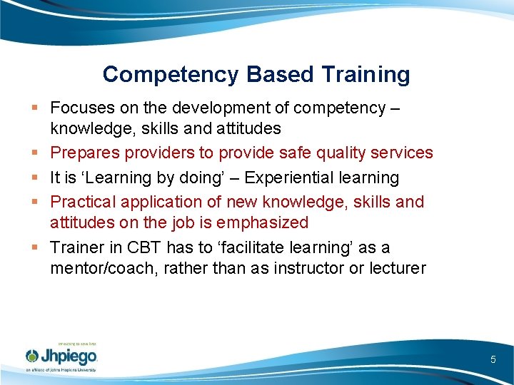 Competency Based Training § Focuses on the development of competency – knowledge, skills and