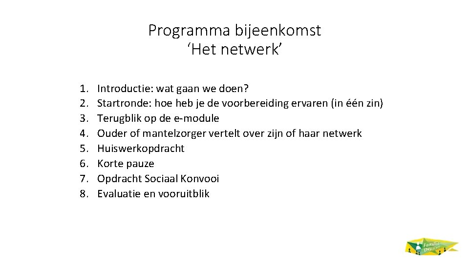 Programma bijeenkomst ‘Het netwerk’ 1. 2. 3. 4. 5. 6. 7. 8. Introductie: wat