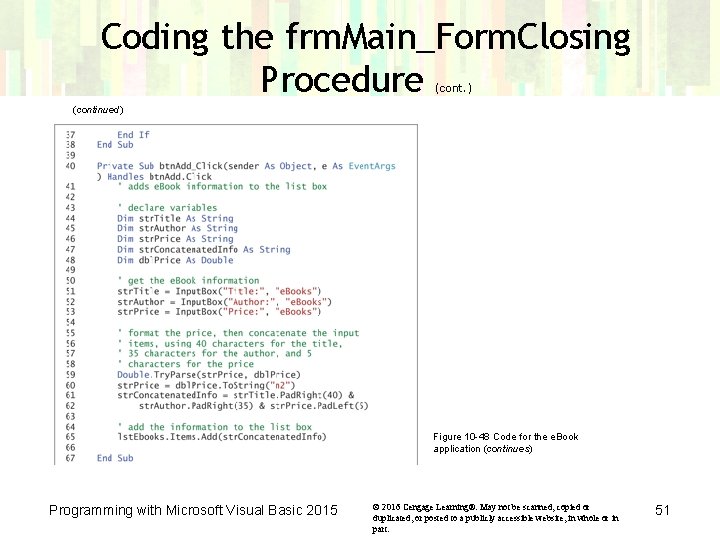Coding the frm. Main_Form. Closing Procedure (cont. ) (continued) Figure 10 -48 Code for Coding the frm. Main_Form. Closing Procedure (cont. ) (continued) Figure 10 -48 Code for