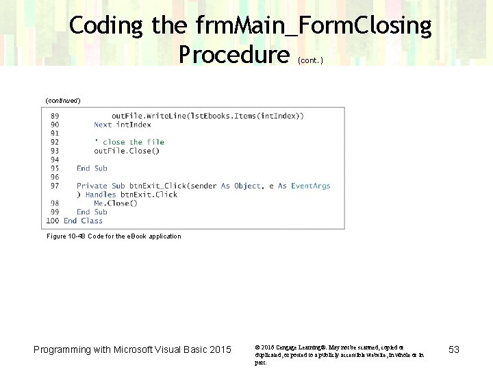 Coding the frm. Main_Form. Closing Procedure (cont. ) (continued) Figure 10 -48 Code for Coding the frm. Main_Form. Closing Procedure (cont. ) (continued) Figure 10 -48 Code for