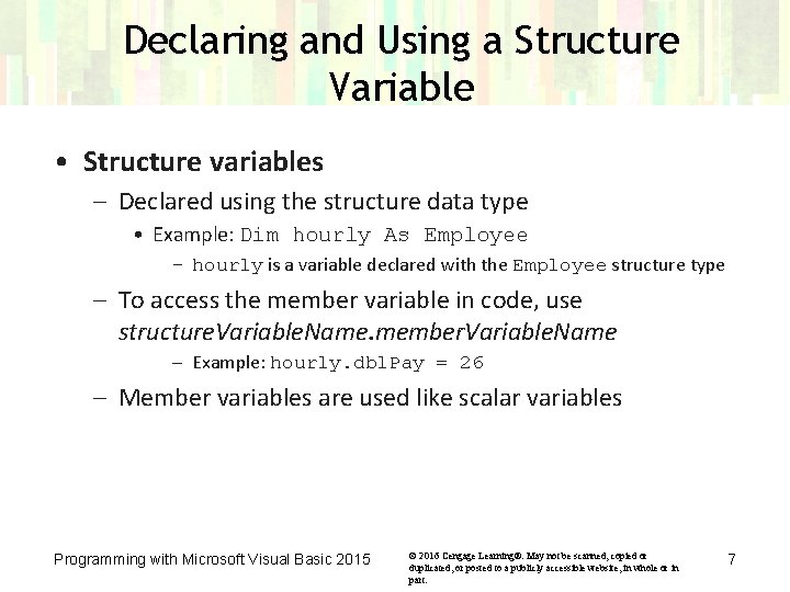 Declaring and Using a Structure Variable • Structure variables – Declared using the structure Declaring and Using a Structure Variable • Structure variables – Declared using the structure