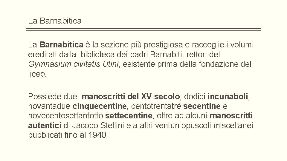 La Barnabitica è la sezione più prestigiosa e raccoglie i volumi ereditati dalla biblioteca