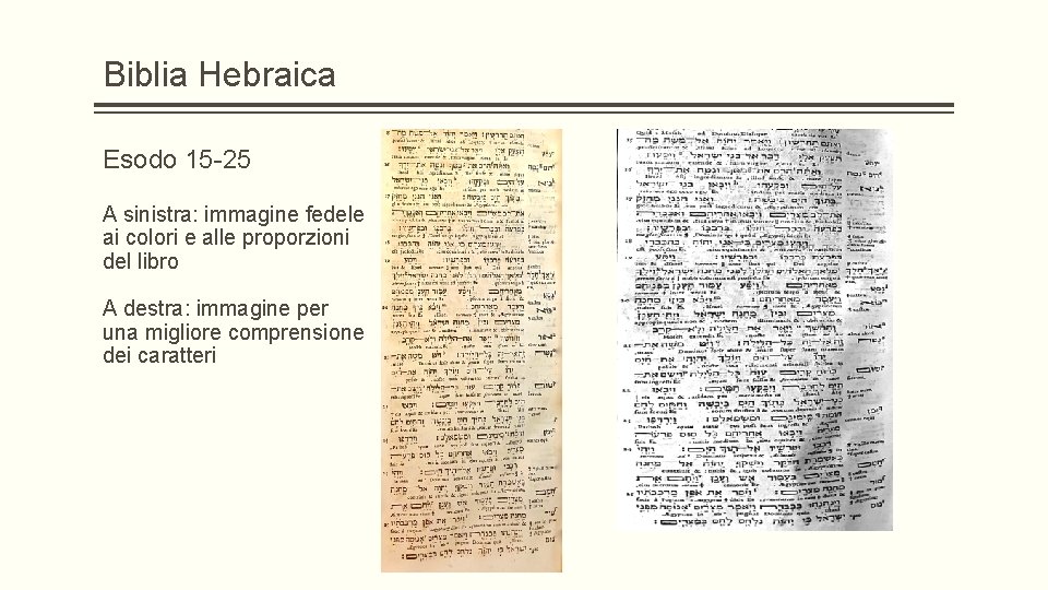 Biblia Hebraica Esodo 15 -25 A sinistra: immagine fedele ai colori e alle proporzioni