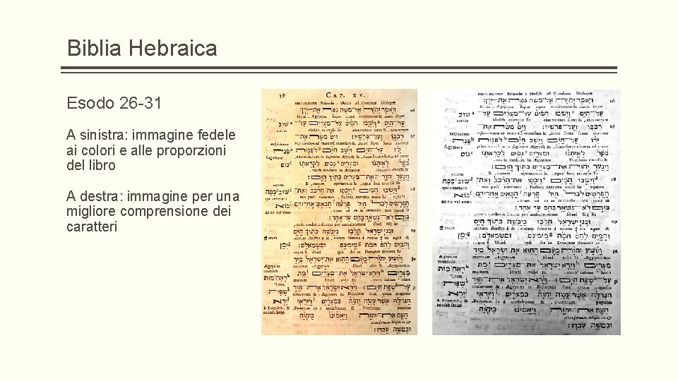 Biblia Hebraica Esodo 26 -31 A sinistra: immagine fedele ai colori e alle proporzioni