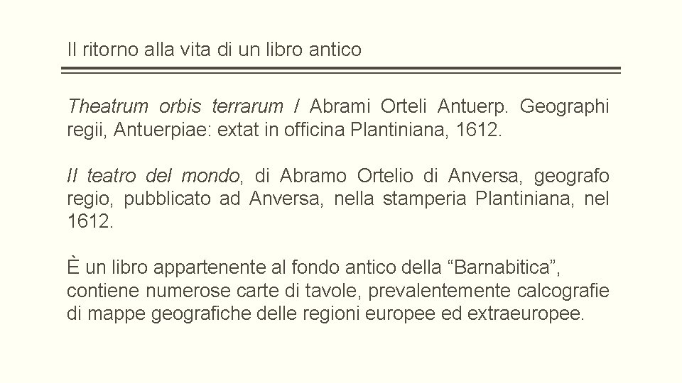 Il ritorno alla vita di un libro antico Theatrum orbis terrarum / Abrami Orteli