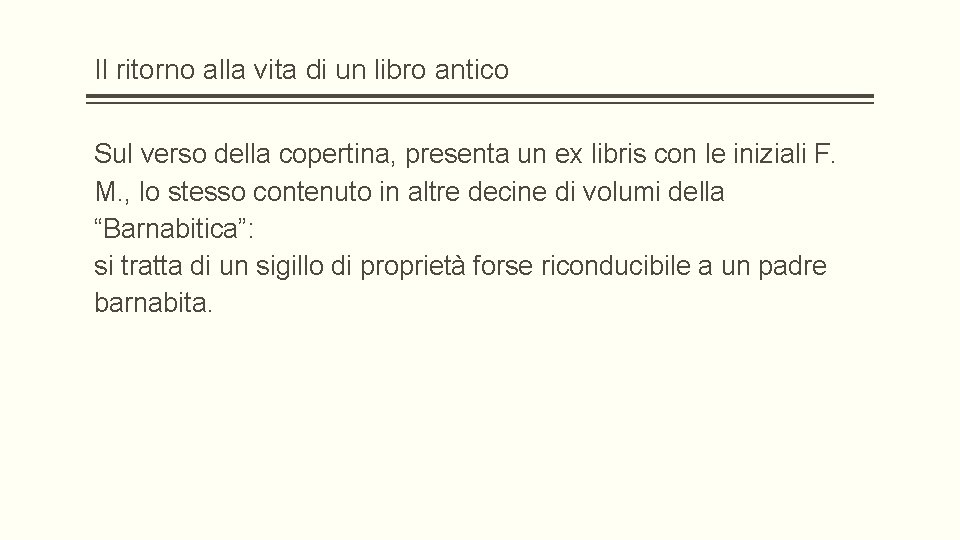 Il ritorno alla vita di un libro antico Sul verso della copertina, presenta un