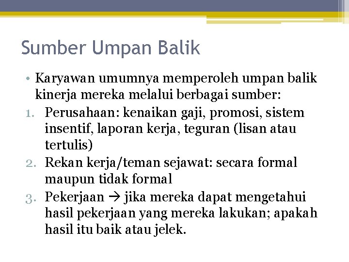 Sumber Umpan Balik • Karyawan umumnya memperoleh umpan balik kinerja mereka melalui berbagai sumber: