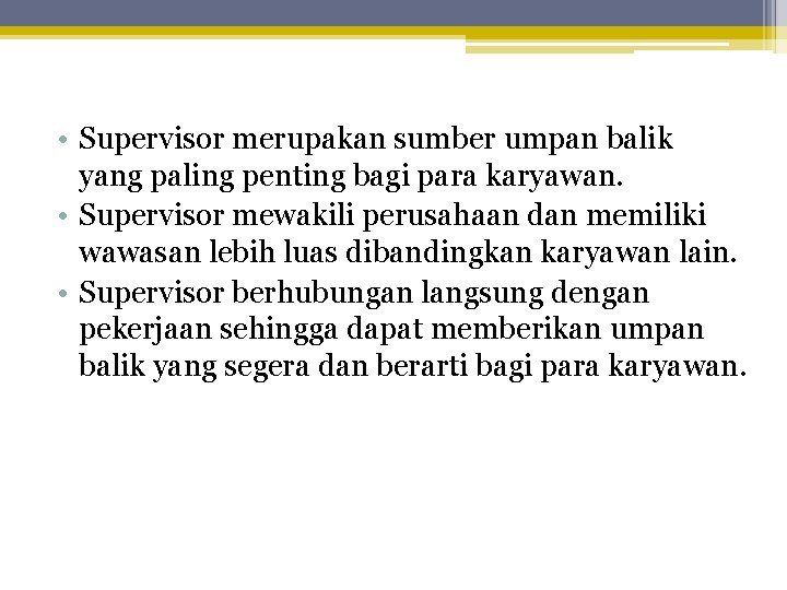  • Supervisor merupakan sumber umpan balik yang paling penting bagi para karyawan. •