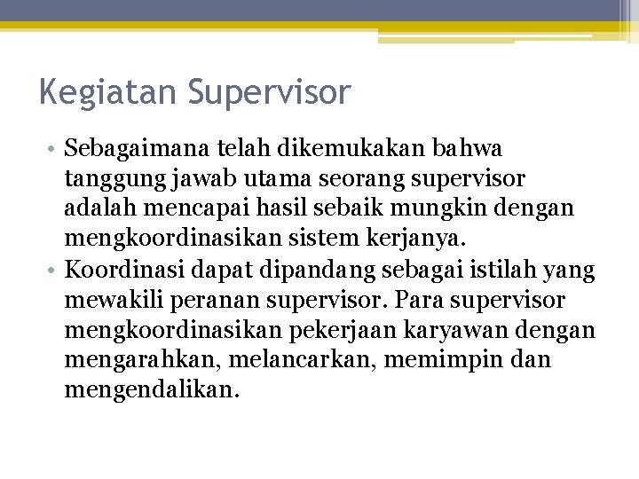 Kegiatan Supervisor • Sebagaimana telah dikemukakan bahwa tanggung jawab utama seorang supervisor adalah mencapai