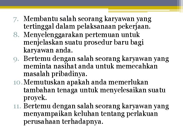 7. Membantu salah seorang karyawan yang tertinggal dalam pelaksanaan pekerjaan. 8. Menyelenggarakan pertemuan untuk