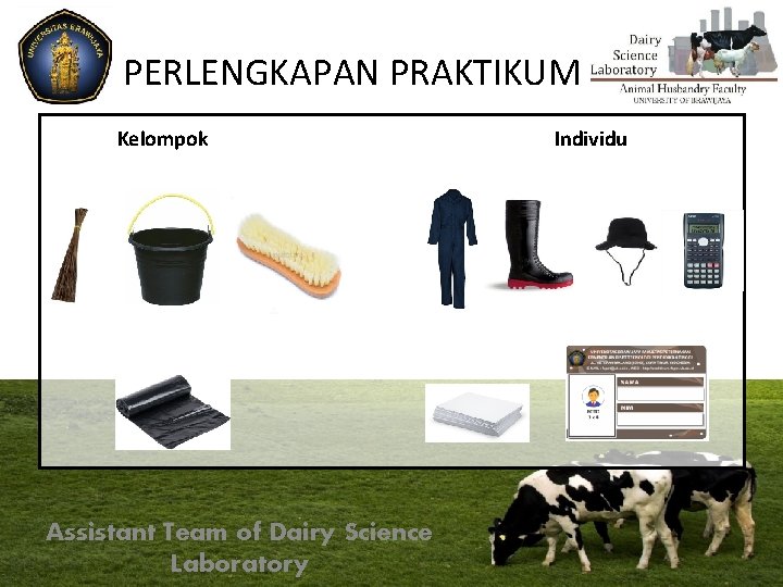 PERLENGKAPAN PRAKTIKUM Kelompok Assistant Team of Dairy Science Laboratory Individu 
