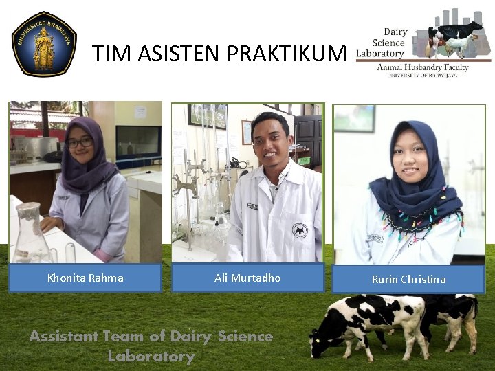 TIM ASISTEN PRAKTIKUM Khonita Rahma Ali Murtadho Assistant Team of Dairy Science Laboratory Rurin