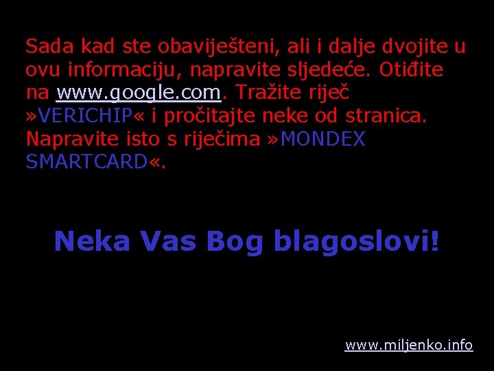 Sada kad ste obaviješteni, ali i dalje dvojite u ovu informaciju, napravite sljedeće. Otiđite