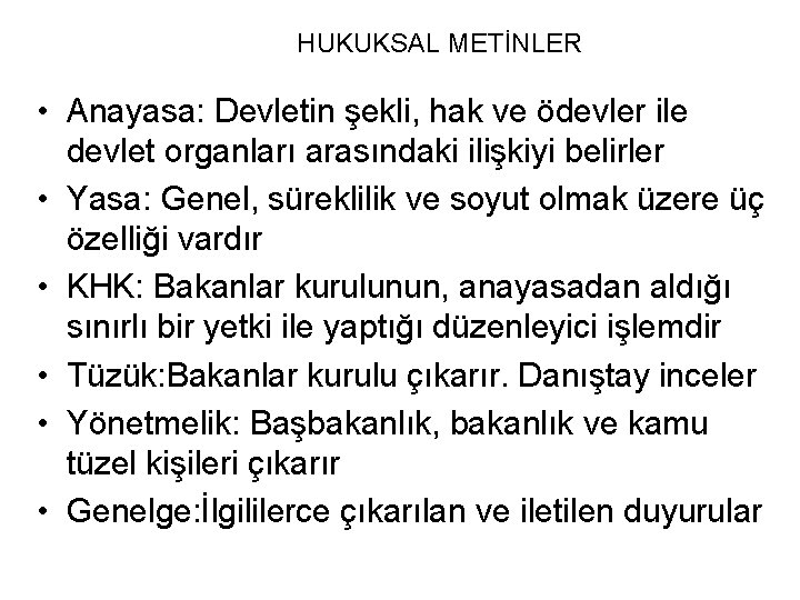 HUKUKSAL METİNLER • Anayasa: Devletin şekli, hak ve ödevler ile devlet organları arasındaki ilişkiyi