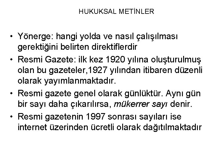 HUKUKSAL METİNLER • Yönerge: hangi yolda ve nasıl çalışılması gerektiğini belirten direktiflerdir • Resmi