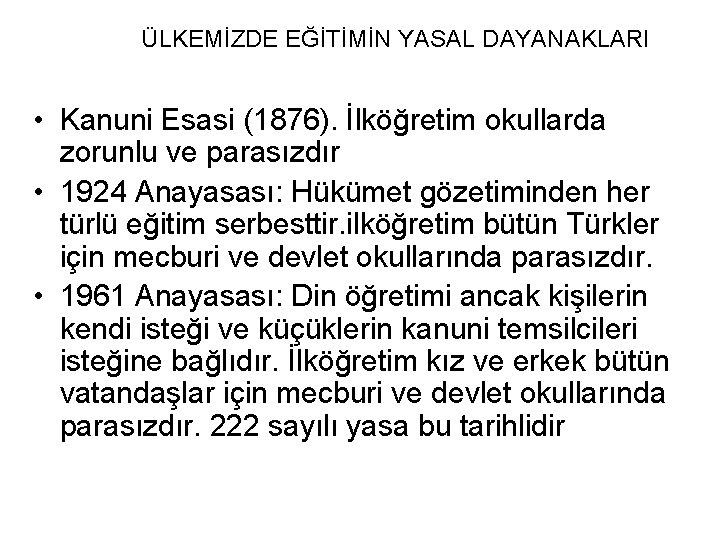 ÜLKEMİZDE EĞİTİMİN YASAL DAYANAKLARI • Kanuni Esasi (1876). İlköğretim okullarda zorunlu ve parasızdır •